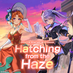 hololive English Audiobook: Hatching from the Haze